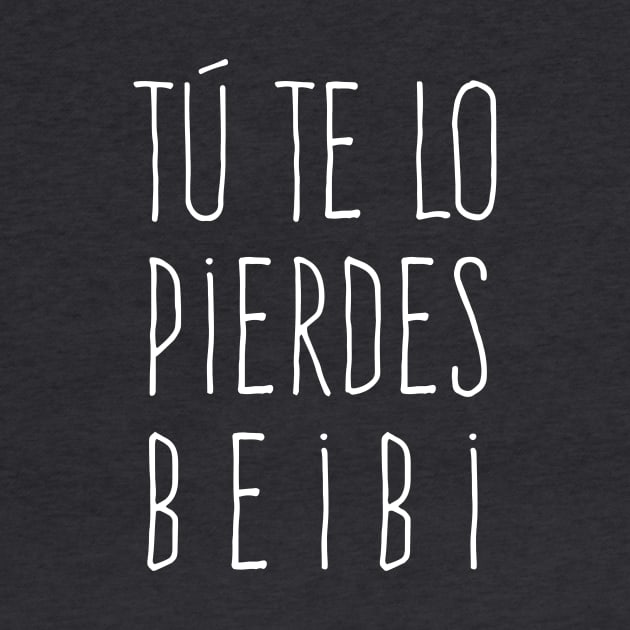 Tu te lo pierdes beibi by verde